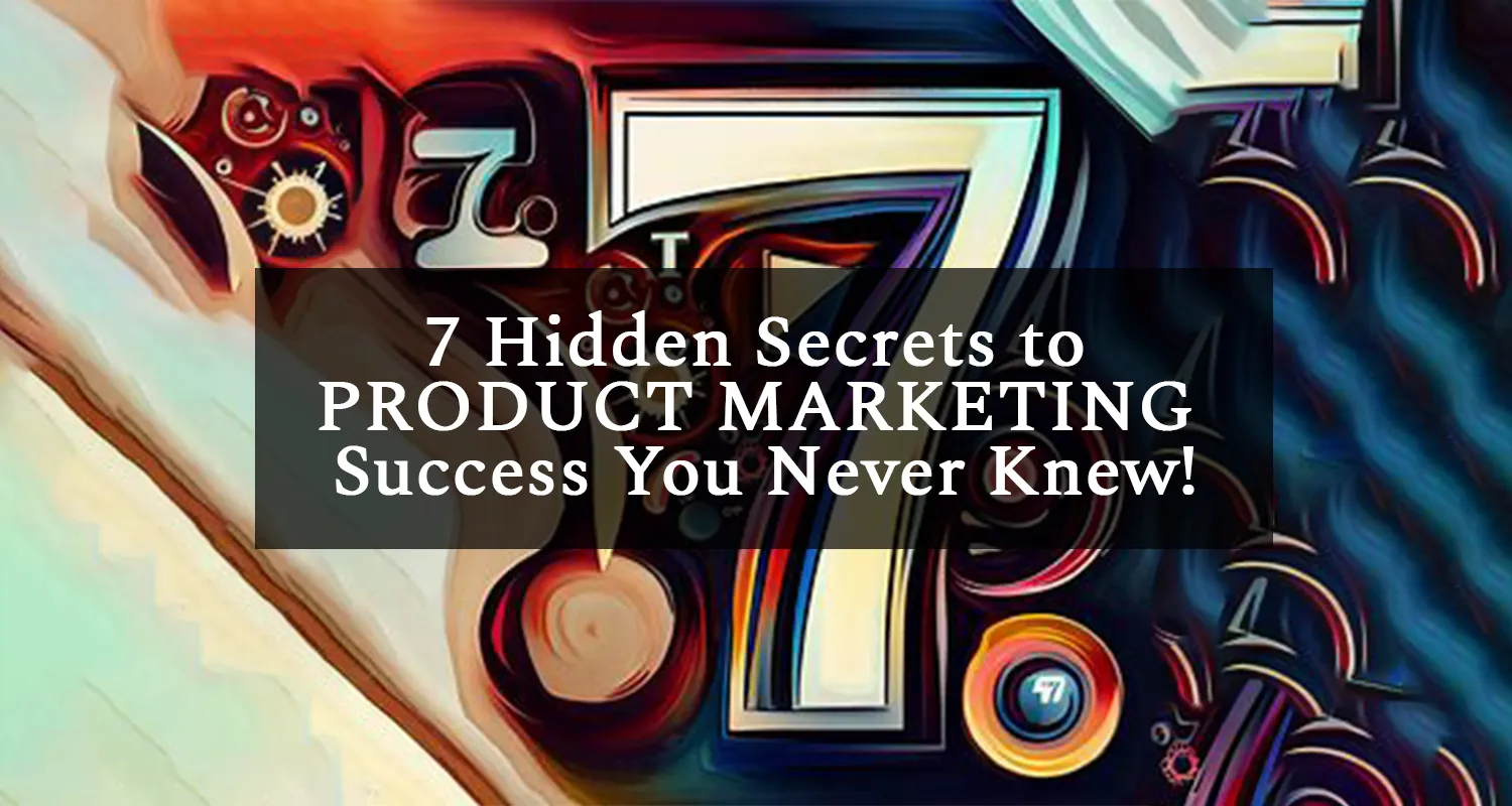 7 Hidden Secrets to PRODUCT MARKETING Success You Never Knew!