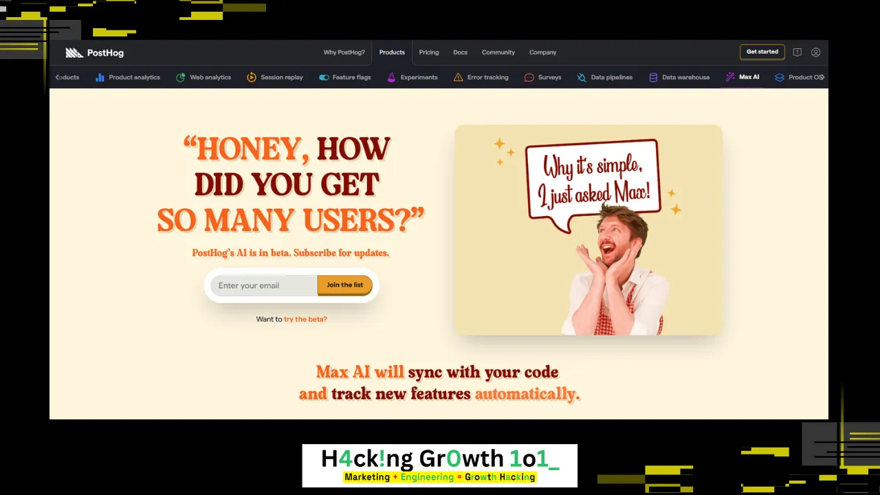 Screenshot of PostHog's Max AI page. The hero reads "Honey, how did you get so many users?" in orange serif type, with "PostHog's AI is in beta. Subscribe for updates", an email field and a "Join the list" button. To the right, a photo of a man with his hands to his face carries a speech bubble reading "Why it's simple, I just asked Max!" Below: "Max AI will sync with your code and track new features automatically." The product nav lists Product analytics, Web analytics, Session replay, Feature flags, Experiments, Error tracking, Surveys, Data pipelines, Data warehouse, Max AI and Product OS.