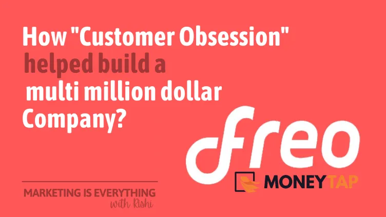 How "Customer obsession" helped build a multi-million dollar company - The Story of Freo (MoneyTap)