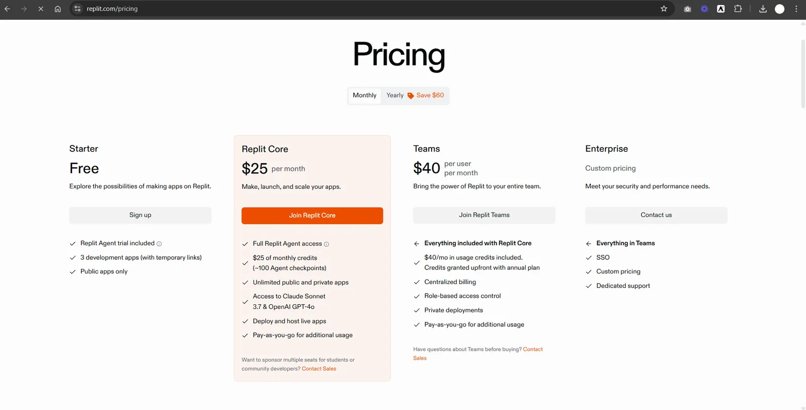 Screenshot of replit.com/pricing showing four plans on a monthly and yearly toggle where yearly saves $60. Starter is free, for exploring the possibilities of making apps on Replit, and includes a Replit Agent trial, 3 development apps with temporary links, and public apps only. Replit Core is $25 per month to make, launch and scale apps, and includes full Replit Agent access, $25 of monthly credits or around 100 Agent checkpoints, unlimited public and private apps, access to Claude Sonnet 3.7 and OpenAI GPT-4o, deploying and hosting live apps, and pay as you go for additional usage. Teams is $40 per user per month, adding $40 a month in usage credits granted upfront on an annual plan, centralized billing, role-based access control, private deployments and pay as you go. Enterprise is custom priced with SSO and dedicated support.