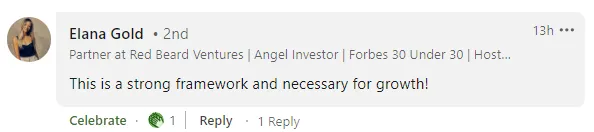 LinkedIn comment from Elana Gold, partner at Red Beard Ventures and an angel investor: 'This is a strong framework and necessary for growth!'
