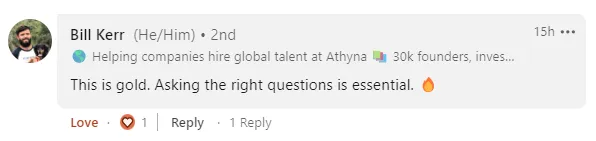 LinkedIn comment from Bill Kerr, who helps companies hire global talent at Athyna: 'This is gold. Asking the right questions is essential.'