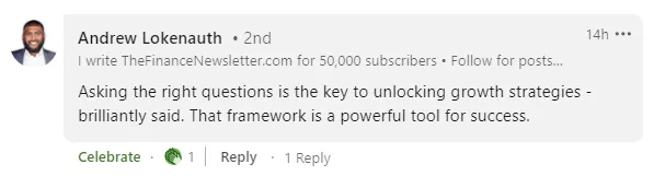 LinkedIn comment from Andrew Lokenauth, who writes TheFinanceNewsletter.com: 'Asking the right questions is the key to unlocking growth strategies, brilliantly said. That framework is a powerful tool for success.'