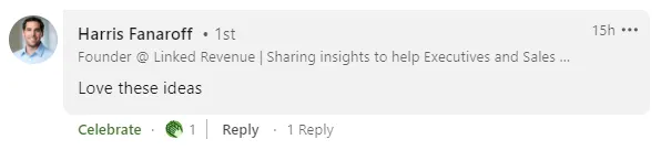 LinkedIn comment from Harris Fanaroff, founder at Linked Revenue: 'Love these ideas'