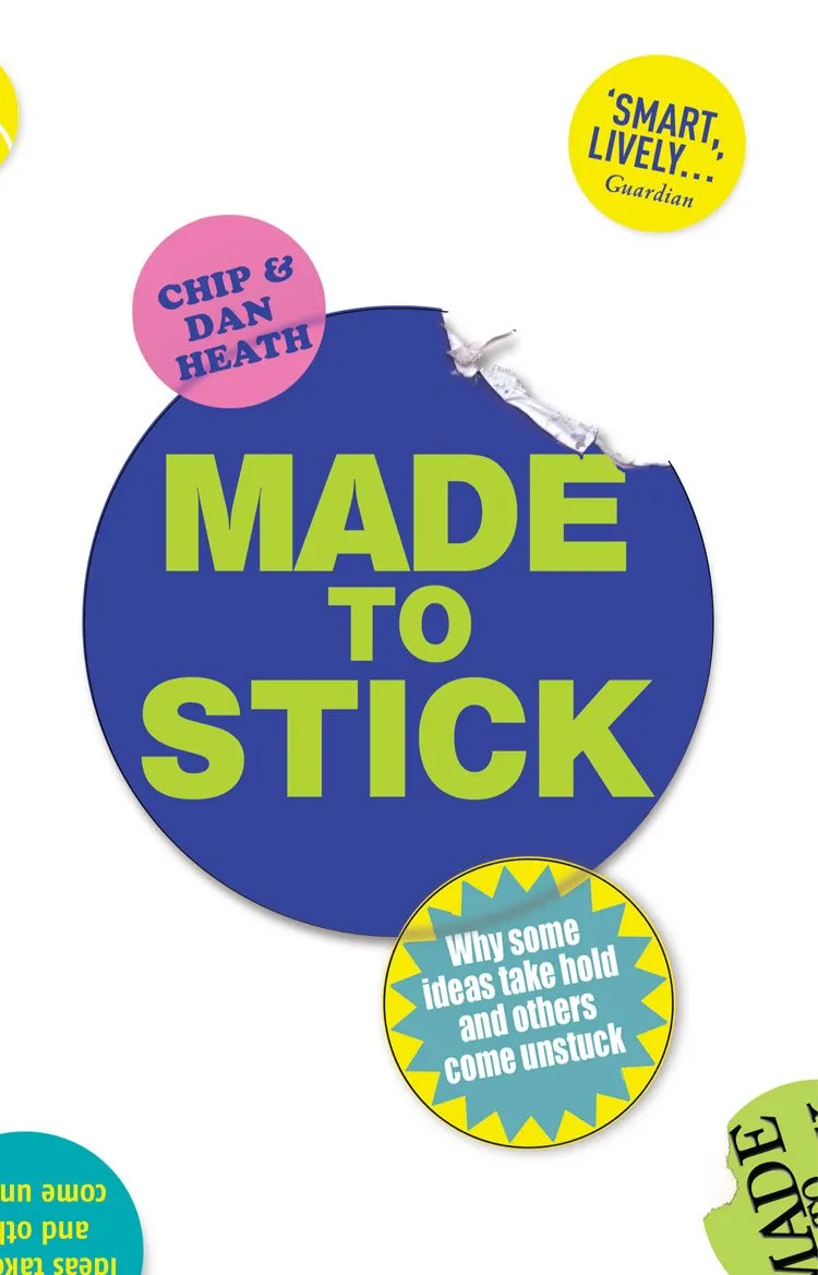 Cover of Made to Stick by Chip and Dan Heath, set as a torn blue sticker on white with the title in green. A starburst badge reads "Why some ideas take hold and others come unstuck", and a yellow roundel quotes the Guardian calling it "smart, lively".